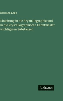 Hermann Kopp - Einleitung in die Krystallographie und in die krystallographische Kenntnis der wichtigeren Substanzen, Inbunden
