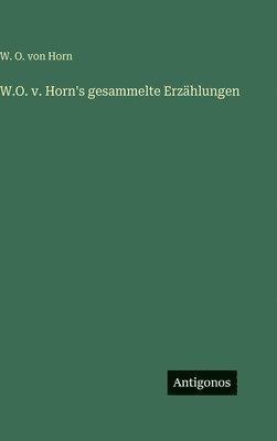 W.O. v. Horn's gesammelte Erzählungen