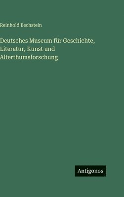 Deutsches Museum für Geschichte, Literatur, Kunst und Alterthumsforschung
