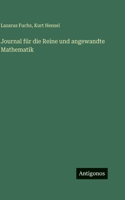 Lazarus Fuchs, Kurt Hensel - Journal für die Reine und angewandte Mathematik, Inbunden
