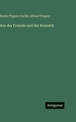 Emilie Flygare-Carlén, Edvard Flygare - Aus der Fremde und der Heimath, Inbunden