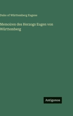 Memoiren des Herzogs Eugen von Württemberg