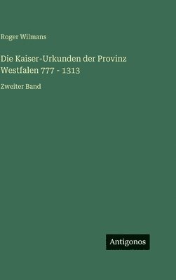 Kaiser-Urkunden der Provinz Westfalen 777 - 1313