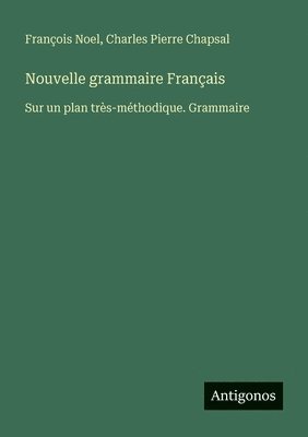 François Noel, Charles Pierre Chapsal - Nouvelle grammaire Français, Häftad
