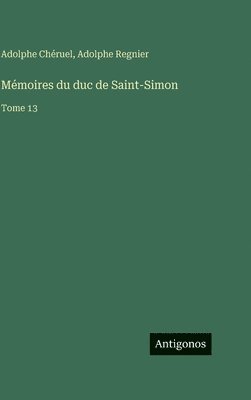 Adolphe Chéruel, Adolphe Regnier - Mémoires du duc de Saint-Simon: Tome 13, Inbunden