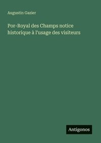 bokomslag Por-Royal des Champs notice historique à l'usage des visiteurs