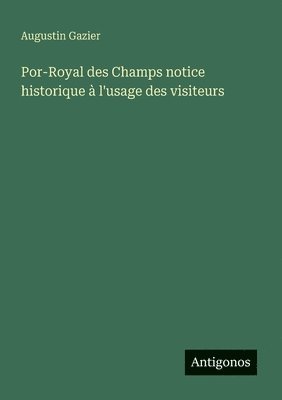 Por-Royal des Champs notice historique  l'usage des visiteurs 1