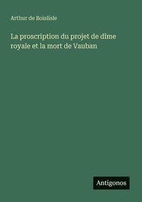 bokomslag La proscription du projet de dme royale et la mort de Vauban