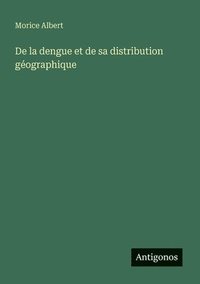 bokomslag De la dengue et de sa distribution géographique