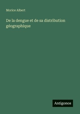 bokomslag De la dengue et de sa distribution géographique