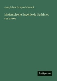 bokomslag Mademoiselle Eugénie de Guérin et ses uvres