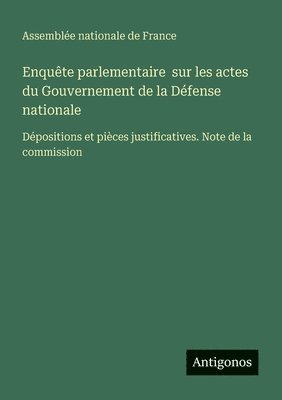 bokomslag Enquête parlementaire sur les actes du Gouvernement de la Défense nationale