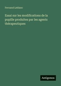 bokomslag Essai sur les modifications de la pupille produites par les agents thérapeutiques