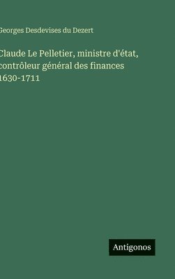 Claude Le Pelletier, ministre d'état, contrôleur général des finances 1630-1711