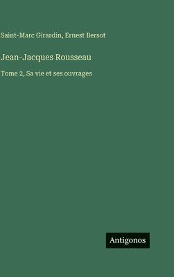 Saint-Marc Girardin, Ernest Bersot - Jean-Jacques Rousseau, Inbunden