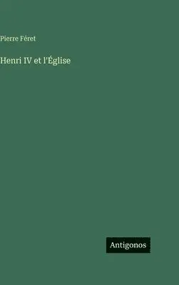 Pierre Féret - Henri IV et l'Église, Inbunden. Tillgänglighet: Lägg i varukorg