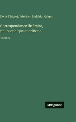 Correspondance littéraire, philosophique et critique