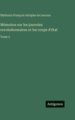 Mathurin François Adolphe de Lescure, Mathurin François Adolphe De Lescure - Mémoires sur les journées revolutionnaires et les coups d'état, Inbunden