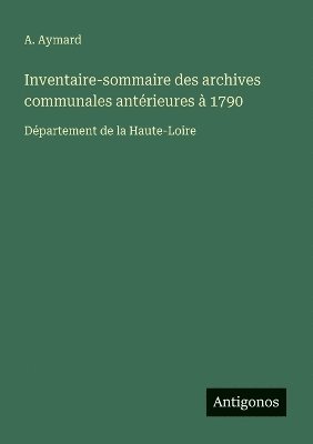 bokomslag Inventaire-sommaire des archives communales antérieures à 1790