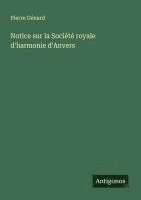 bokomslag Notice sur la Société royale d'harmonie d'Anvers