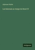 bokomslag Les béarnais au temps de Henri IV