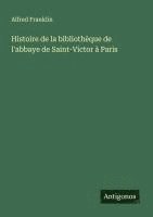 bokomslag Histoire de la bibliothèque de l'abbaye de Saint-Victor à Paris