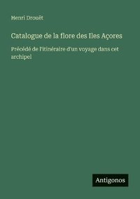 bokomslag Catalogue de la flore des Iles Açores