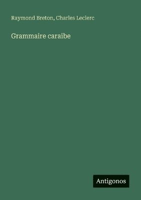 Charles-Gabriel Le Clerc, Raymond Breton, Charles Leclerc - Grammaire caraibe, Häftad