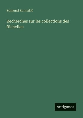 bokomslag Recherches sur les collections des Richelieu