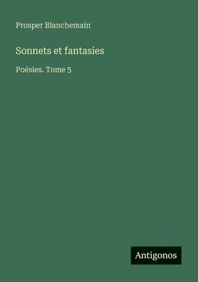 Prosper Blanchemain - Sonnets et fantasies, Häftad
