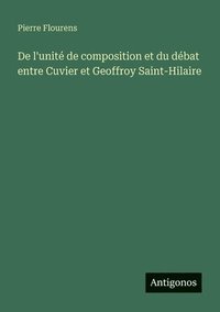 bokomslag De l'unité de composition et du débat entre Cuvier et Geoffroy Saint-Hilaire