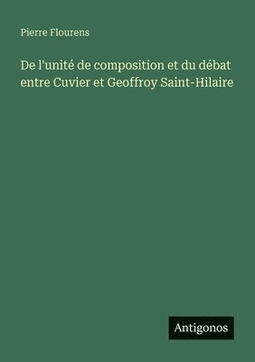 bokomslag De l'unité de composition et du débat entre Cuvier et Geoffroy Saint-Hilaire