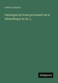 bokomslag Catalogue de livres provenant de la bibliothèque de M. L.