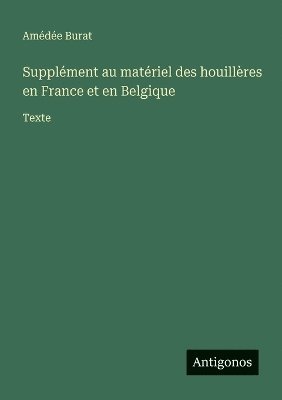 Amédée Burat - Supplément au matériel des houillères en France et en Belgique, Häftad