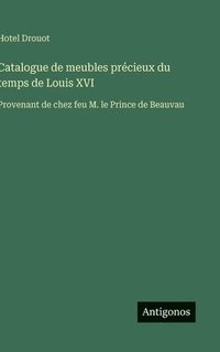 bokomslag Catalogue de meubles précieux du temps de Louis XVI