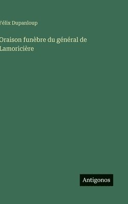 Félix Dupanloup - Oraison funèbre du général de Lamoricière, Inbunden