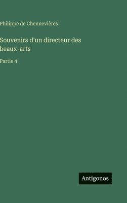 Philippe de Chennevières - Souvenirs d'un directeur des beaux-arts, Inbunden