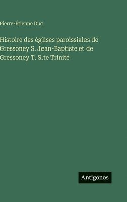 Histoire des églises paroissiales de Gressoney S. Jean-Baptiste et de Gressoney T. S.te Trinité