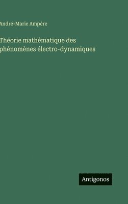 Théorie mathématique des phénomènes électro-dynamiques