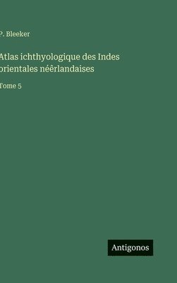 Atlas ichthyologique des Indes orientales néêrlandaises