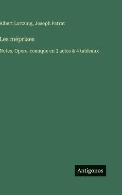 Les méprises: Notes, Opéra-comique en 3 actes & 4 tableaux