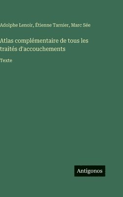 Atlas complémentaire de tous les traités d'accouchements
