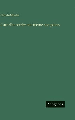 L'art d'accorder soi-mème son piano