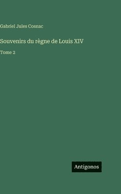 Souvenirs du règne de Louis XIV
