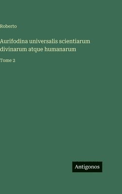 Aurifodina universalis scientiarum divinarum atque humanarum