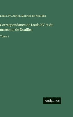 Correspondance de Louis XV et du maréchal de Noailles