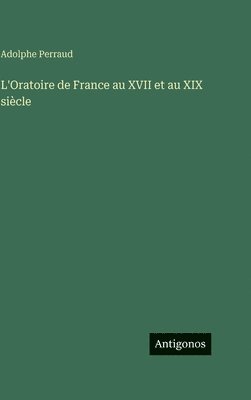L'Oratoire de France au XVII et au XIX siècle