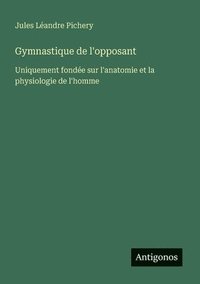 bokomslag Gymnastique de l'opposant: Uniquement fondée sur l'anatomie et la physiologie de l'homme