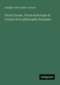 bokomslag Victor Cousin, l'école éclectique et l'avenir de la philosophie française