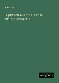 bokomslag piétisme à Berne à la fin du dix-septième siècle